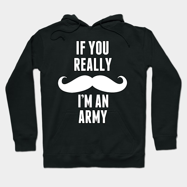 If You Really I’m An Army -T & Accessories Hoodie by roxannemargot